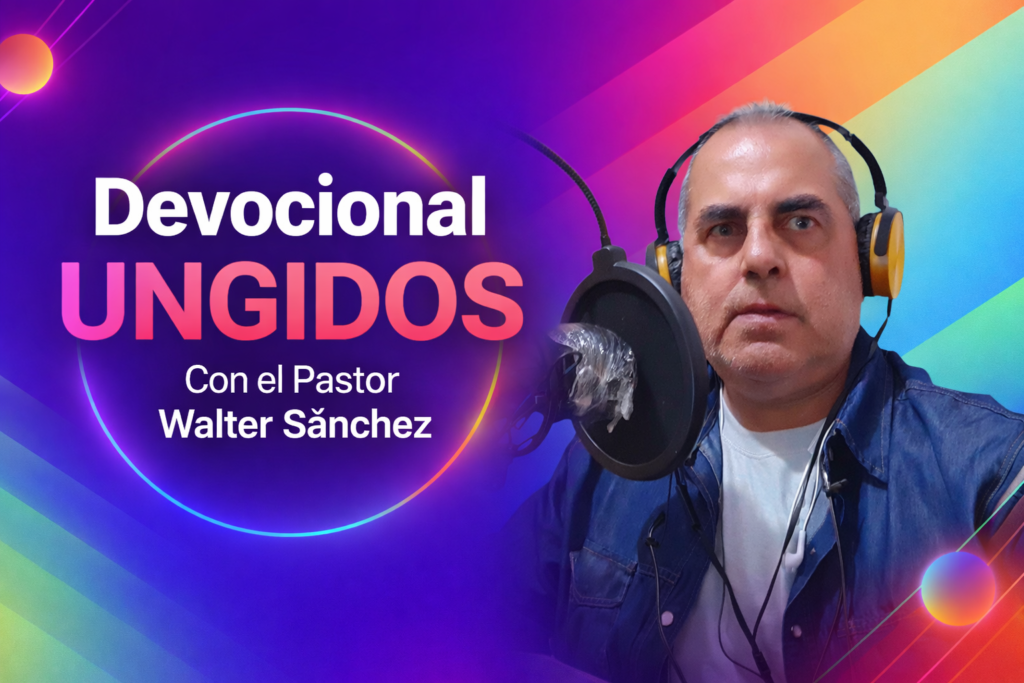 Devocional Diario con el Pastor Walter Sanchez. Devocional Ungidos